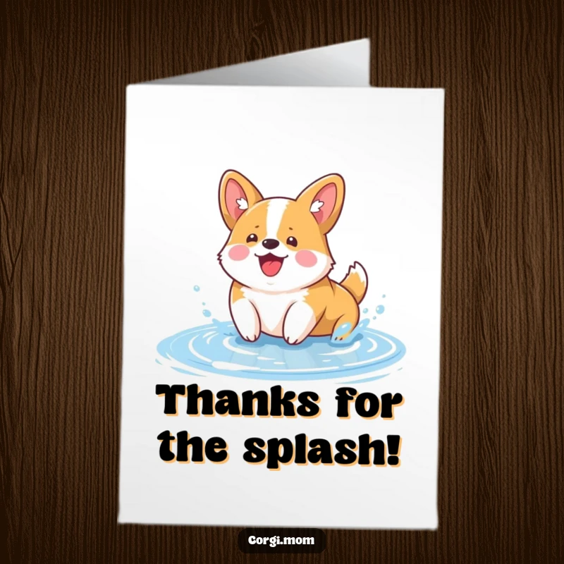 Funny Free Printable Thank You Card showing a joyful Kawaii Corgi splashing with delight in a puddle.