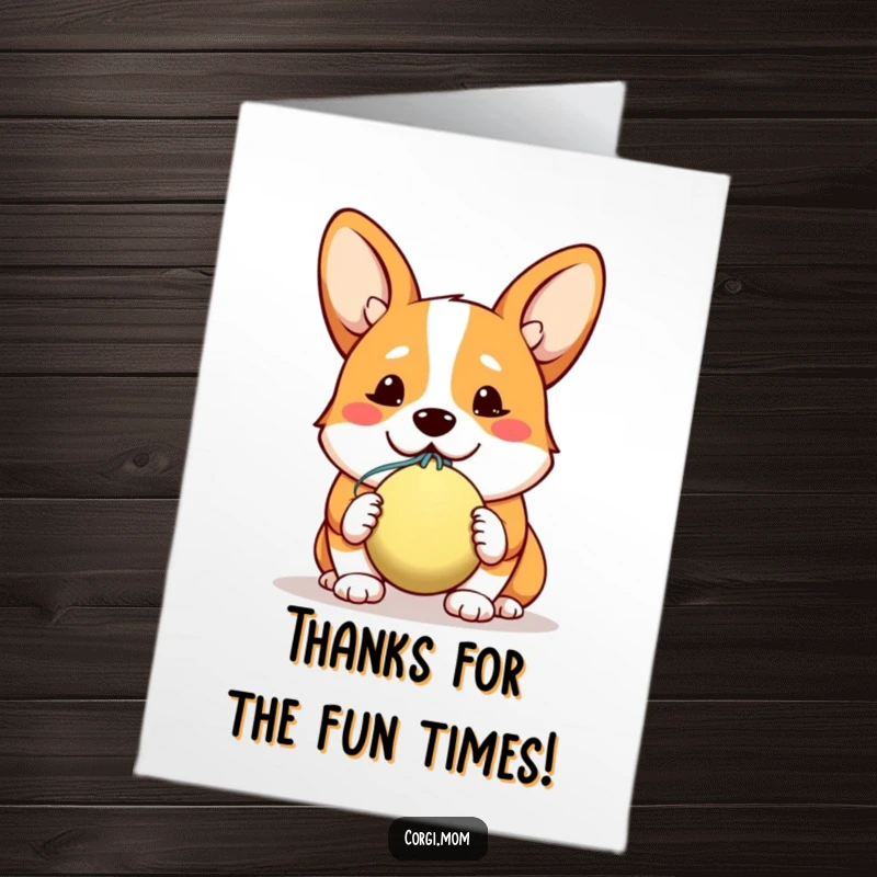 Funny Free Printable Thank You Card: Sweet kawaii corgi offering a slobbery ball, expressing sincere thanks with an eager expression.