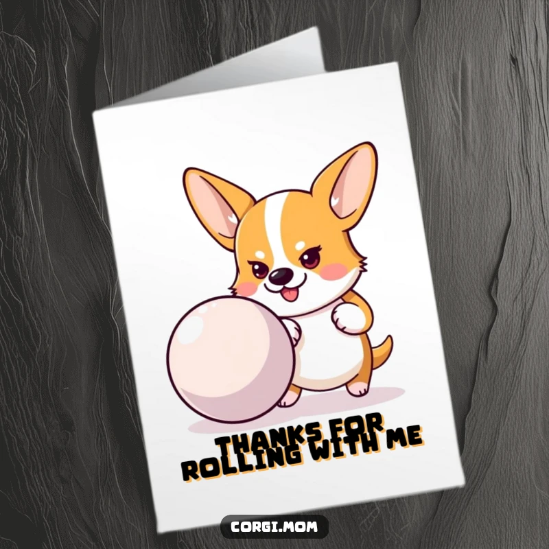 Unique free printable thank you card of a Corgi with a determined look, pushing a large bouncy ball, expressing thanks with gusto.